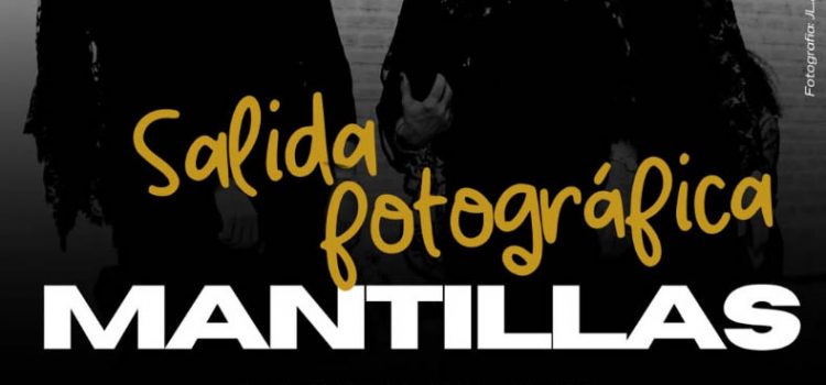 Salida fotográfica MANTILLAS. Mañana Jueves Santo 17 de abril de 2025 a las 11h. en Puerta de Jerez Salida fotográfica MANTILLAS. Mañana Jueves Santo 17 de abril de 2025 a las 11h. en Puerta de Jerez