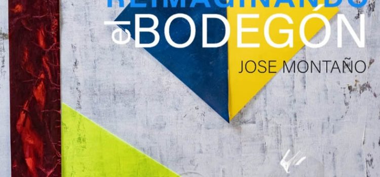 Exposición: “Reimaginando el bodegón” de José Montaño Exposición: “Reimaginando el bodegón” de José Montaño